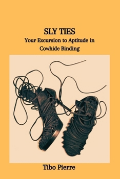 Paperback Sly Ties: Your Excursion to Aptitude in Cowhide Binding Book