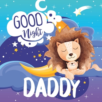 Paperback Goodnight Daddy: Bedtime Storybook For Fathers To Read To Kids Baby Toddler Preschooler Book