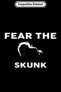 Paperback Composition Notebook: Fear The SKUNK SKUNKS Journal/Notebook Blank Lined Ruled 6x9 100 Pages Book