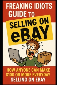 Paperback Freaking Idiots Guide To Selling On eBay: How anyone can make $100 or more everyday selling on eBay Book