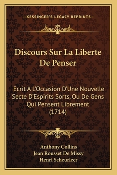 Paperback Discours Sur La Liberte De Penser: Ecrit A L'Occasion D'Une Nouvelle Secte D'Espirits Sorts, Ou De Gens Qui Pensent Librement (1714) [French] Book