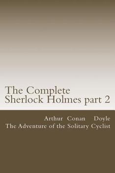 Paperback The Complete Sherlock Holmes part 2: The Adventure of the Solitary Cyclist Book