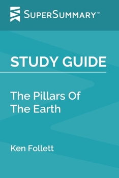 Paperback Study Guide: The Pillars Of The Earth by Ken Follett (SuperSummary) Book