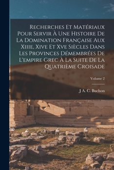 Paperback Recherches Et Matériaux Pour Servir À Une Histoire De La Domination Française Aux Xiiie, Xive Et Xve Siècles Dans Les Provinces Démembrées De L'empire [French] Book
