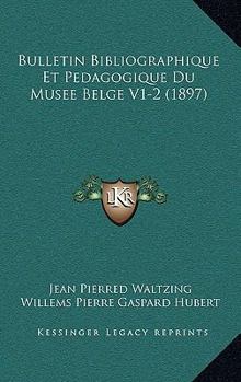 Paperback Bulletin Bibliographique Et Pedagogique Du Musee Belge V1-2 (1897) [French] Book