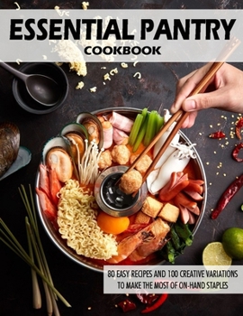 Paperback Essential Pantry Cookbook: 80 Easy Recipes and 100 Creative Variations to Make the Most of On-Hand Staples Book