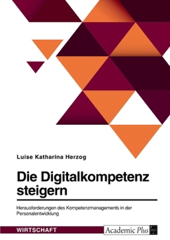 Paperback Die Digitalkompetenz steigern. Herausforderungen des Kompetenzmanagements in der Personalentwicklung [German] Book