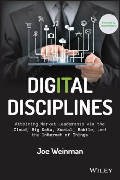Hardcover Digital Disciplines: Attaining Market Leadership Via the Cloud, Big Data, Social, Mobile, and the Internet of Things Book