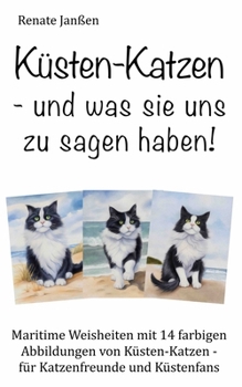 Küsten-Katzen - und was sie uns zu sagen haben!: Maritime Weisheiten mit 14 farbigen Abbildungen von Küsten-Katzen - für Katzenfreunde und Küstenfans (German Edition)