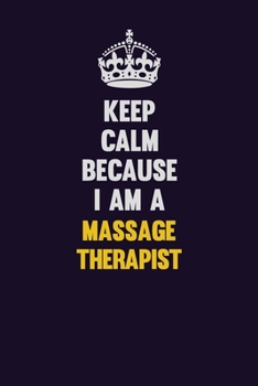 Paperback Keep Calm Because I Am A Massage Therapist: Motivational and inspirational career blank lined gift notebook with matte finish Book