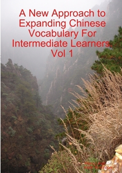Paperback A New Approach to Expanding Chinese Vocabulary For Intermediate Learners.Vol 1 Book