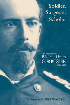 Paperback Soldier, Surgeon, Scholar: The Memoirs of William Henry Corbusier, 1844-1930 Book