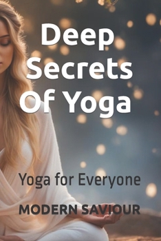Paperback Deep Secrets Of Yoga: Yoga for Everyone Book