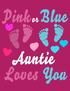 Pink Or Blue Auntie Loves You: Baby Planner and Organizer Book, 8.5" x 11" Baby Journal, 100 pages, Pink