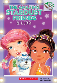 Paperback Be a Star!: A Branches Book (the Amazing Stardust Friends #2): Volume 2 Book