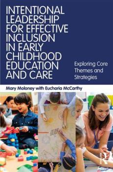 Paperback Intentional Leadership for Effective Inclusion in Early Childhood Education and Care: Exploring Core Themes and Strategies Book