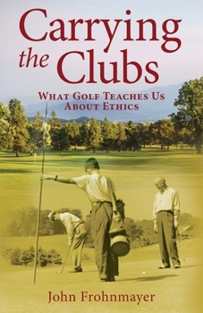Paperback Carrying the Clubs: What Golf Teaches Us about Ethics Book
