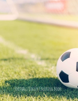 Football/Soccer Coloring Book: Football/Soccer Gifts for Kids, Boys or Adult Relaxation - Stress Relief Football lover Birthday Coloring Book Made in USA