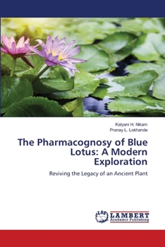 The Pharmacognosy of Blue Lotus: A Modern Exploration