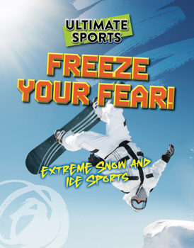 Paperback Freeze Your Fear!: Extreme Snow and Ice Sports Book