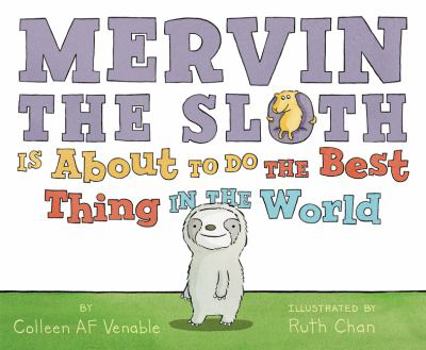 Mervin the Sloth Is About to Do the Best Thing in the World - Book #1 of the Mervin the Sloth