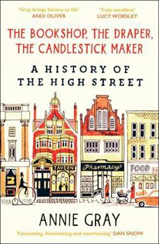Paperback The Bookshop, the Draper, the Candlestick Maker: A History of the High Street Book