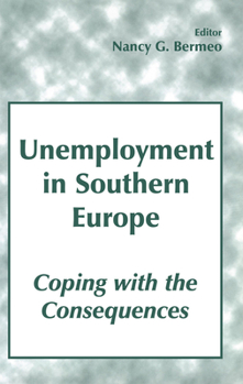 Unemployment in Southern Europe: Coping with the Consequences: Coping with the Consequences (South European Society & Politics)