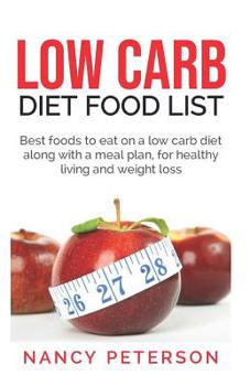 Paperback Low Carb Diet Food List: Best Foods to Eat on a Low Carb Diet Along with a Meal Plan, for Healthy Living and Weight Loss Book