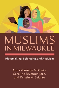 Paperback Muslims in Milwaukee: Placemaking, Belonging, and Activism Book