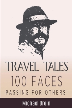 Travel Tales: 100 Faces - Passing for Others! (True Travel Tales)