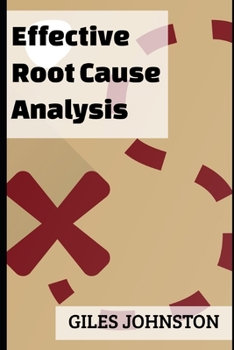 Paperback Effective Root Cause Analysis: Looking at control, responsibility, process improvement and making the whole activity more effective Book
