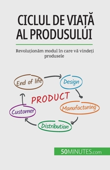 Paperback Ciclul de via&#539;&#259; al produsului: Revolu&#539;ion&#259;m modul în care v&#259; vinde&#539;i produsele [Romanian] Book