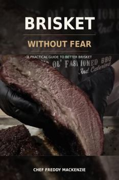 Brisket Without Fear: A Practical Guide to Better Brisket