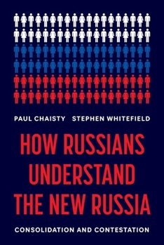 Hardcover How Russians Understand the New Russia: Consolidation and Contestation Book