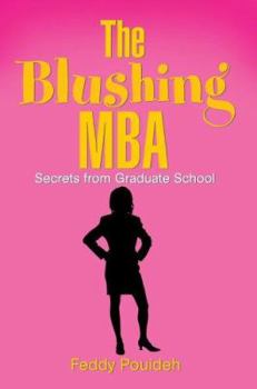 Paperback The Blushing MBA: (Secrets from Graduate School) Book