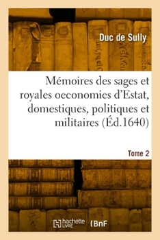 Paperback Mémoires des sages et royales oeconomies d'Estat, domestiques, politiques et militaires. Tome 2 [French] Book