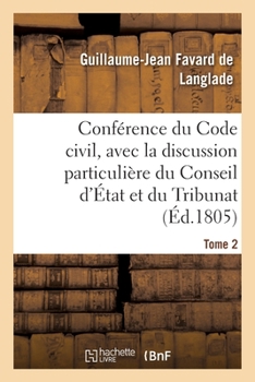 Paperback Conférence du Code civil, avec la discussion particulière du Conseil d'État et du Tribunat. Tome 2: avant la rédaction définitive de chaque projet de [French] Book