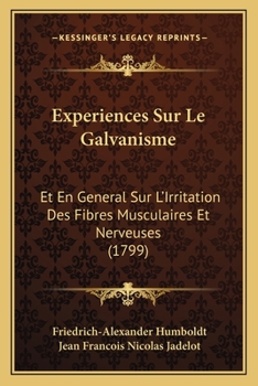 Paperback Experiences Sur Le Galvanisme: Et En General Sur L'Irritation Des Fibres Musculaires Et Nerveuses (1799) [French] Book