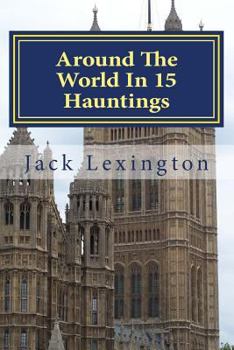 Around the World in 15 Hauntings: A Pocket Guide to Ghosts and Legends from Around the World