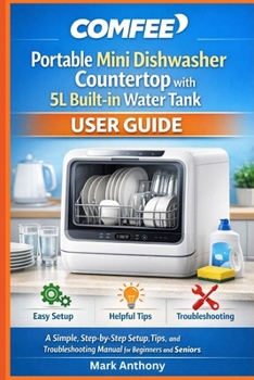 Paperback COMFEE Portable Mini Dishwasher Countertop with 5L Built-in Water Tank User Guide: A Simple, Step-by-Step Setup, Tips, and Troubleshooting Manual for Book