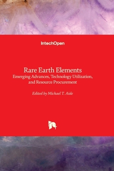 Hardcover Rare Earth Elements - Emerging Advances, Technology Utilization, and Resource Procurement Book