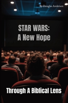 STAR WARS A New Hope: Through A Biblical Lens