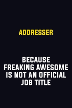 Paperback Addresser Because Freaking Awesome Is Not An Official Job Title: Motivational Career Pride Quote 6x9 Blank Lined Job Inspirational Notebook Journal Book