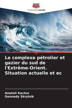 Paperback Le complexe pétrolier et gazier du sud de l'Extrême-Orient. Situation actuelle et ec [French] Book