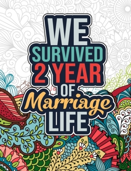 Paperback We Survived 2 Year of Marriage Life: Funny 2nd Wedding Anniversary Activity Coloring Book for Him, Her - Cool 2nd Marriage Anniversary Gift for Husban Book