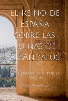 Paperback El Reino de España sobre las ruinas de Al-Andalus [Spanish] Book
