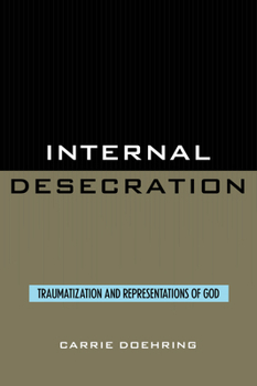 Paperback Internal Desecration: Traumatization and Representations of God Book