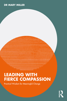 Paperback Leading with Fierce Compassion: Practical Wisdom for Meaningful Change Book