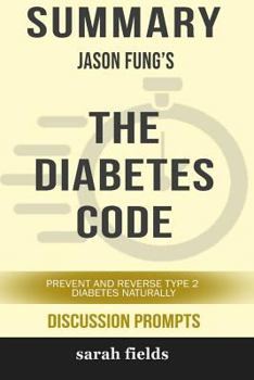 Paperback Summary: Jason Fung's the Diabetes Code: Prevent and Reverse Type 2 Diabetes Naturally Book