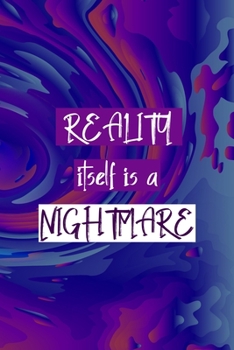 Paperback Reality Itself Is A Nightmare: All Purpose 6x9 Blank Lined Notebook Journal Way Better Than A Card Trendy Unique Gift Solid Groovy Nightmare Book